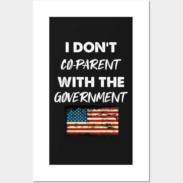 I Don't Co-Parent With The Government / Funny Parenting Libertarian Mom / Co-Parenting Libertarian Saying Gift Wall Art by WassilArt